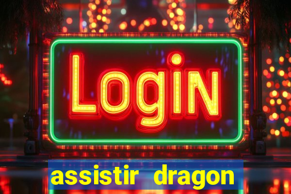 assistir dragon super dublado